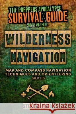 Wilderness Navigation: Map and Compass Navigation Techniques and Orienteering Skills Steve Rayder 9781515047681 Createspace Independent Publishing Platform