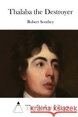 Thalaba the Destroyer Robert Southey The Perfect Library 9781515048022 Createspace