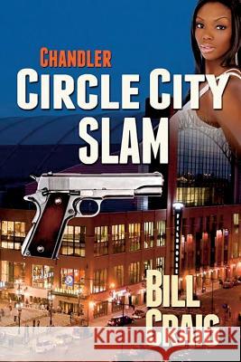 Chandler: Circle City Slam Bill Craig 9781515048442 Createspace