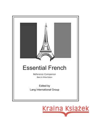 Essential French - Reference Companion: Black & White Edition Lang International Group 9781515048831 Createspace