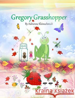 Gregory Grasshopper Adrienne Kleinschmidt 9781515049197 Createspace