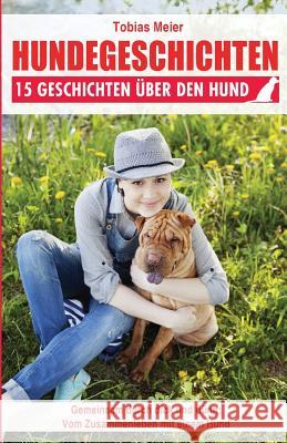 Hundegeschichten: 15 Geschichten über den Hund Meier, Tobias 9781515049210 Createspace