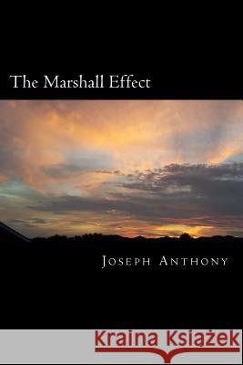 The Marshall Effect Joseph Anthony 9781515049241 Createspace