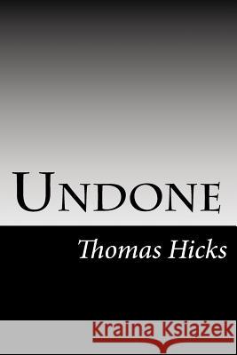 Undone Thomas Hicks 9781515049388 Createspace