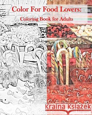 Coloring for Food Lovers: An Adult Coloring Book: A fun coloring book for Adults Higham, David 9781515049456