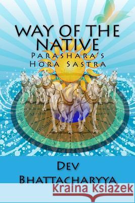 Way of the native: Parasara's Hora Sastra Bhattacharyya, Dev 9781515050247 Createspace