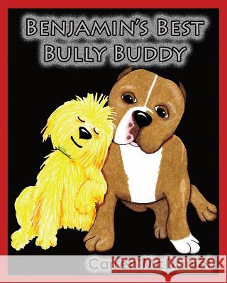 Benjamin's Best Bully Buddy: Benjamin to the Rescue Carren McDaniel Carren McDaniel 9781515053033 Createspace Independent Publishing Platform