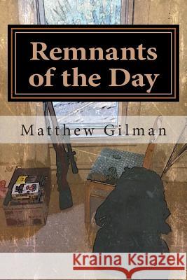 Remnants of the Day: The Lost Years Matthew Gilman 9781515053163