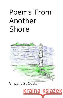 Poems From Another Shore Coster, Vincent S. 9781515053392 Createspace