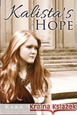 Kalista's Hope Kara S. McKenzie 9781515053415 Createspace