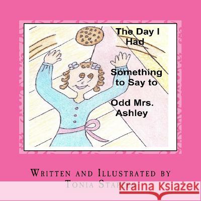 The Day I had Something to Say to Odd Mrs. Ashley Staples, Tonia 9781515053637
