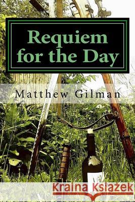Requiem for the Day: Book 3 of the Future Collapse Matthew Gilman 9781515053644 Createspace Independent Publishing Platform