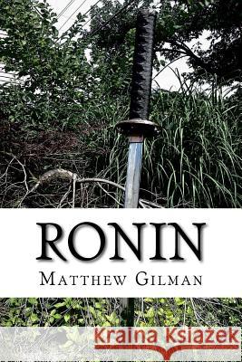 Ronin: A Tale of the Future Collapse Matthew Gilman 9781515053811 Createspace Independent Publishing Platform