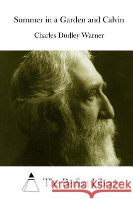 Summer in a Garden and Calvin Charles Dudley Warner The Perfect Library 9781515053835 Createspace