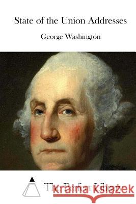 State of the Union Addresses George Washington The Perfect Library 9781515054009 Createspace