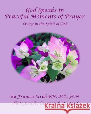 God Speaks in Peaceful Moments of Prayer Frances Stroh Joseph R. Reed 9781515054337 Createspace Independent Publishing Platform