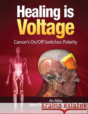 Healing is Voltage: Cancer's On/Off Switches: Polarity Tennant MD, Jerry L. 9781515055556