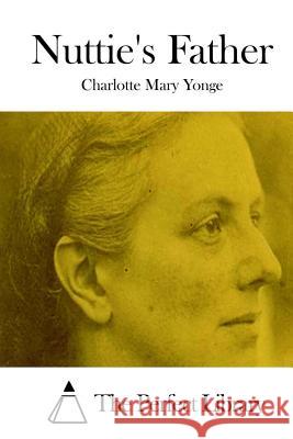 Nuttie's Father Charlotte Mary Yonge The Perfect Library 9781515055976 Createspace