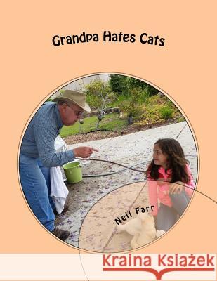 Grandpa Hates Cats: A Granddaughter teaches Grampa to love cats Farr, Neil 9781515056003 Createspace