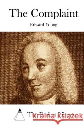 The Complaint Edward Young The Perfect Library 9781515056010 Createspace