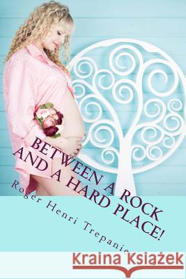 Between A Rock And A Hard Place! Trepanier, Roger Henri 9781515056041 Createspace