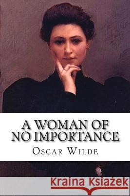 A Woman of No Importance Oscar Wilde 9781515057277