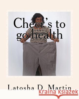 Cheer's to Go Health Latosha D. Martin 9781515057437 