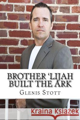 Brother 'Lijah Built the Ark Glenis Stott 9781515057536