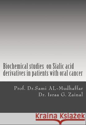 Biochemical studies on Sialic acid derivatives in patients with oral cancer Israa G. Zainal Sami a. Al-Mudhaffa 9781515057567 Createspace Independent Publishing Platform