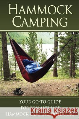 Hammock Camping: Your Go-To guide for Fun and Safe Camping Outdoors! Tideas, Benjamin 9781515057963 Createspace