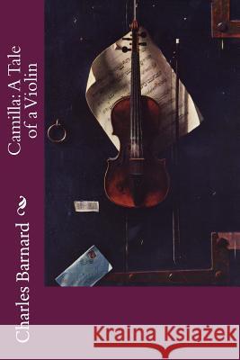 Camilla: A Tale of a Violin Charles, P. Barnard 9781515058694 Createspace