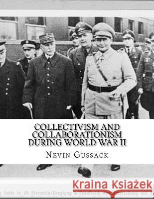 Collectivism and Collaborationism During World War II Nevin Gussack 9781515059882 Createspace