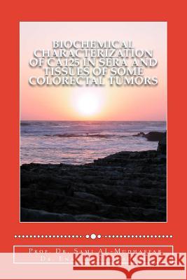 Biochemical characterization of CA125 in sera and tissues of some colorectal tum Enas G. Al-Joboury Sami a. Al-Mudhaffa 9781515059943 Createspace Independent Publishing Platform