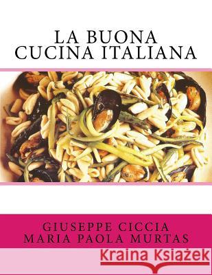 La buona cucina italiana Murtas, Maria Paola 9781515060055 Createspace Independent Publishing Platform