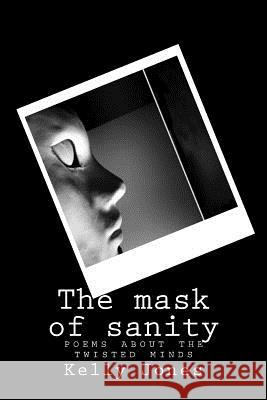 Mask of insanity: A collection of poems of the criminal mind Kelly Ann Jones 9781515060215 Createspace Independent Publishing Platform