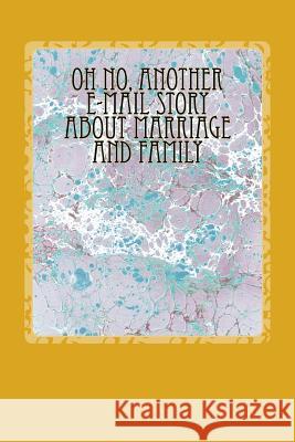 Oh No, another E-mail Story about Marriage and Family Armstrong, Lewis a. 9781515060338 Createspace