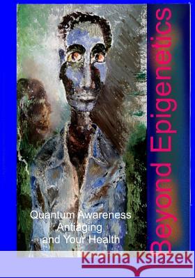 Beyond Epigenetics MR James R. Clark 9781515060451 Createspace