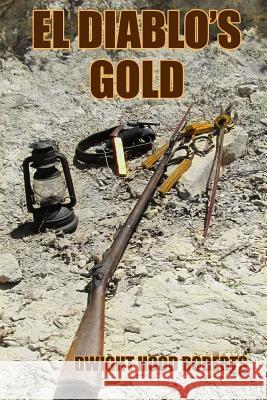 El Diablo's Gold: An Alf Smith novel Roberts, Dwight Hood 9781515062882