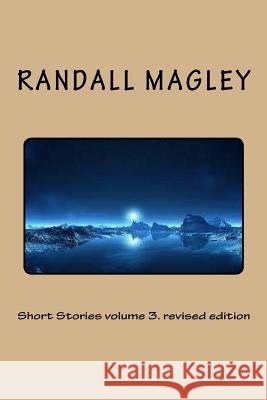 Short Stories volume 3. revised edition Magley II, Randall J. 9781515063384