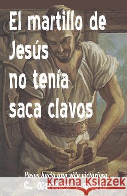 El Martillo de Jesus no tenia saca clavos Lewis, Carlos a. 9781515063537