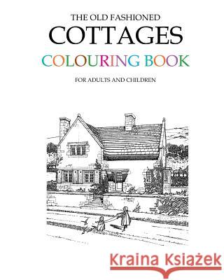 The Old Fashioned Cottages Colouring Book Hugh Morrison 9781515063704 Createspace