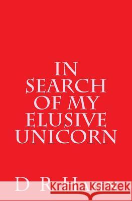 In Search of My Elusive Unicorn D. R. Hann 9781515063773 Createspace