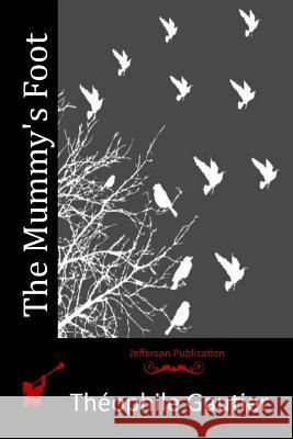 The Mummy's Foot Theophile Gautier 9781515064046 Createspace