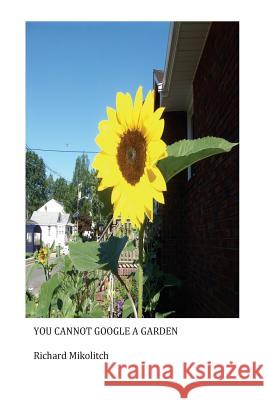 you cannot google a garden Mikolitch, Richard 9781515064701 Createspace