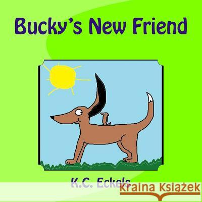 Bucky's New Friend K. C. Eckels 9781515065340 Createspace