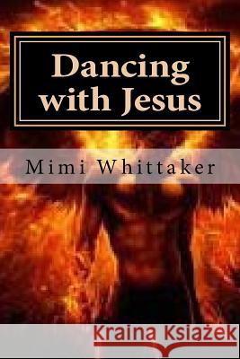 Dancing with Jesus: A Story of Schizophrenia Mimi Whittaker 9781515065470 Createspace