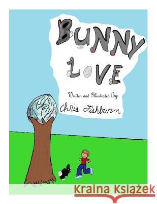 Bunny Love Chris Fishburn Chris Fishburn 9781515065609 Createspace