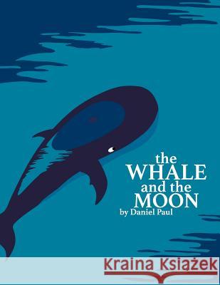 The Whale And The Moon Paul, Daniel 9781515066491 Createspace