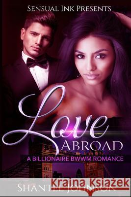 Love abroad: A BWWM Billionaire Romance Shantel Johnson 9781515066743 Createspace Independent Publishing Platform