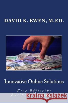 Innovative Online Solutions: Free Effective Business Strategies David K. Ewen 9781515067344 Createspace